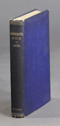 Item #2911 MInnesota as it is in 1870. Its general resources and attractions for immigrants,...