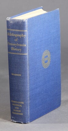 Item #29168 Bibliography of Pennsylvania history. NORMAN B. WILKINSON, comp