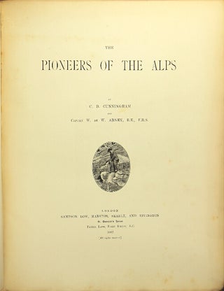 Item #29178 The pioneers of the Alps. Carus Dunlop Cunningham, Sir William de Wiveleslie Abney