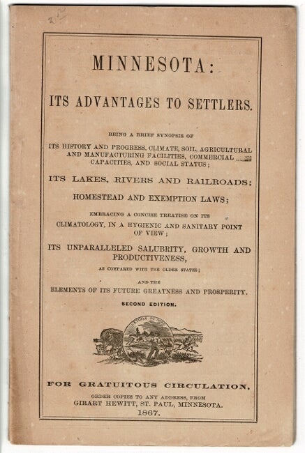 Item #2918 MINNESOTA: Its Advantages to Settlers. Being a brief synopsis of its history and progress, climate, soil, agricultural and manufacturing facilities, commercial capacities, and social status; its lakes, rivers, and railroads... Second Edition. GIRART HEWITT.