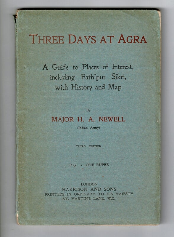 Item #29202 Three days at Agra. A guide to places of interest, including Fath'pur Sikri, with history and map ... Third edition. H. A. NEWELL, Lieut.-Col.