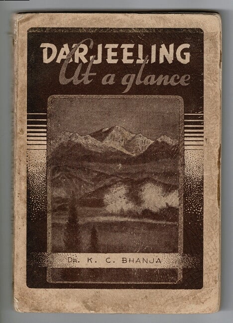 Item #29205 Darjeeling at a glance. A handbook, both descriptive and historical of Darjeeling and Sikkim with thrilling accounts of Everest expeditions by land and air. K. C. Bhanja, Dr.