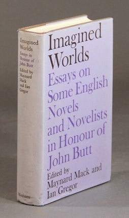 Imagined worlds: essays on some English novels and novelists in honour of John Butt. MAYNARD AND IAN GREGOR MACK.