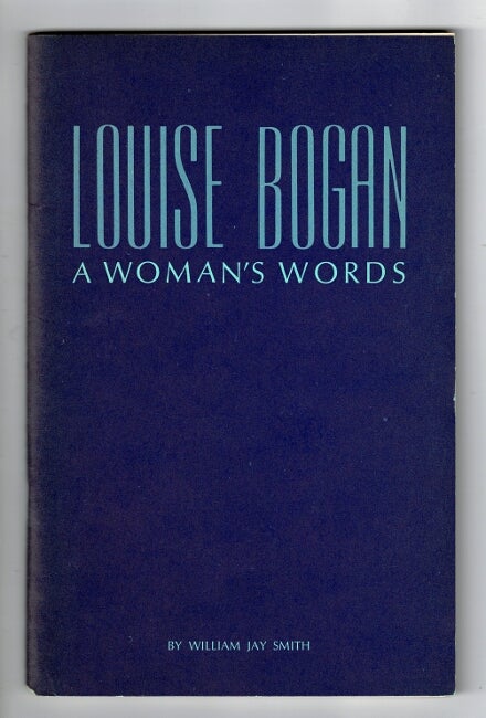 Item #29239 Louise Bogan: a woman's words. A lecture delivered at the Library of Congress May 4, 1970 by William Jay Smith, consultant in poetry in English at the Library of Congress, 1968-70. With a bibliography. WILLIAM JAY SMITH.