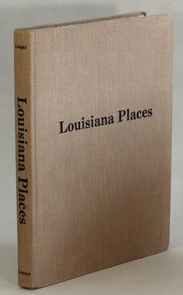 Item #29261 Louisiana places. A collection of the columns from the Baton Rouge Sunday Advocate...