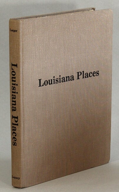 Item #29261 Louisiana places. A collection of the columns from the Baton Rouge Sunday Advocate 1960-1974. Clare d'Arrtois Leeper.