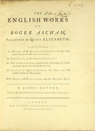 Item #29291 The English works of Roger Ascham, preceptor to Queen Elizabeth ... with notes and...