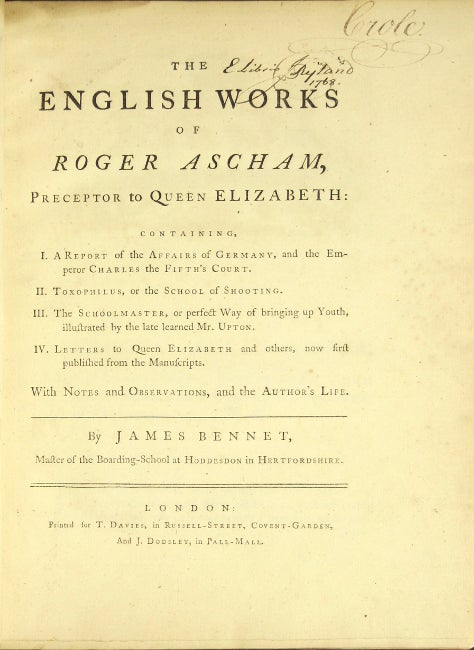 Item #29291 The English works of Roger Ascham, preceptor to Queen Elizabeth ... with notes and observations, and the author's life. By James Bennet. Roger Ascham.