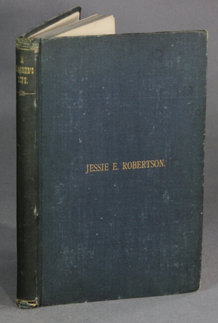 Item #29333 A teacher's life: Jessie E. Robertson. With extracts from diaries, essays and letters by her sisters and friends. Robert McQueen.