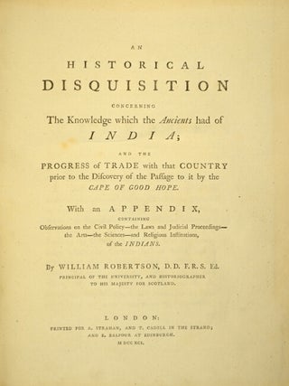 An historical disquisition concerning the knowledge which the ancients had of India; and the progress of trade with that country prior to the discovery of the passage to it by the Cape of Good Hope.