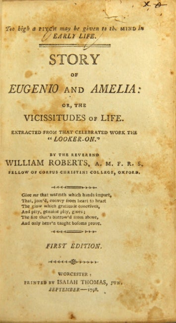 Item #29377 Too high a pitch may be given to the mind in early life. Story of Eugenio and Amelia: or, The vicissitudes of life. Extracted from that celebrated work the "Looker-on." By the Reverend William Roberts, A.M. F.R.S. Fellow of Corpus Christini College, Oxford. WILLIAM ROBERTS.