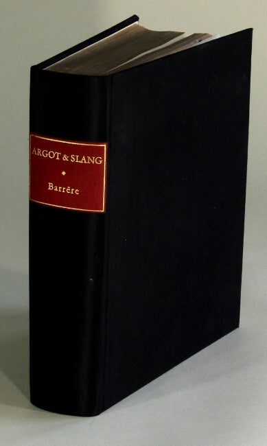Item #29391 Argot and slang a new French and English dictionary of the cant words, quaint expressions, slang terms and flash phrases used in the high and low life of old and new Paris. ALBERT BARRERE.