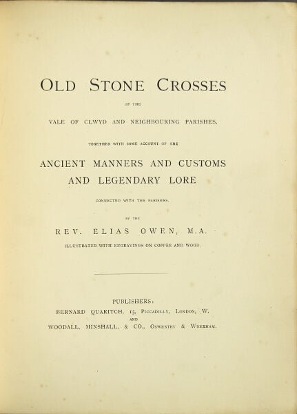 Item #29595 Old stone crosses of the vale of Cywyd and neighboring parishes, together with some account of the ancient manners and customs and legendary lore connected with the parishes. ELIAS OWEN, Rev.