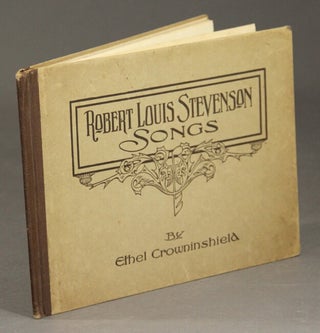 Item #29615 Robert Louis Stevenson songs. ETHEL CROWNINSHIELD