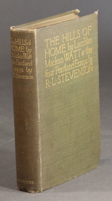 Item #29668 The hills of home ... With the Pentland essays of Robert Louis Stevenson. An old Scotch gardener. The Manse: A pastoral and The Pentland Rising. Twelve illustrations in colour by Robert Hope. L. MACLEAN WATT, Robert Louis Stevenson.