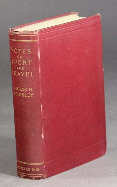 Item #29706 Notes on sport and travel. With a memoir by his daughter Mary H. Kingsley. GEORGE HENRY KINGSLEY.