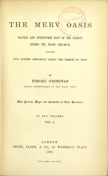 Item #29711 The Merv Oasis. Travels and adventures east of the Caspian during the years 1879-80-81, including five months' residence among the Tekkés of Merv. Edmond O'Donovan.