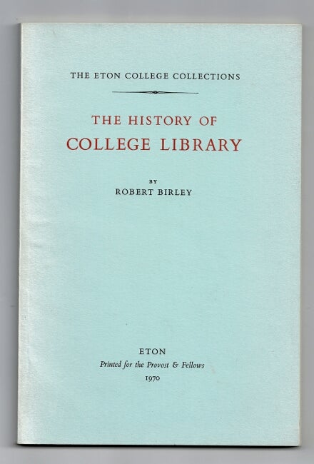 Item #29712 The history of Eton College Library. ROBERT BIRLEY.