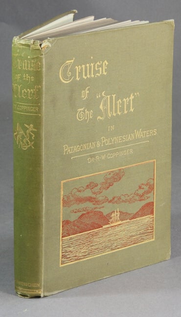 Item #29739 Cruise of the "Alert." Four years in Patagonian, Polynesian, and Mascarene waters. (1878-82.). RICHARD WILLIAM COPPINGER, Dr.