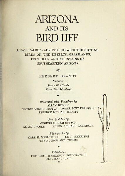 Item #29832 Arizona and its bird life. A naturalist's adventures with the nesting birds on the deserts, grasslands, foothills, and mountains of southeastern Arizona. HERBERT BRANDT.