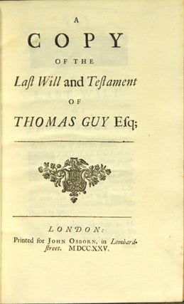 Item #29862 A copy of the last will and testament of Thomas Guy, Esq. [with] Anno Regni Georgii...