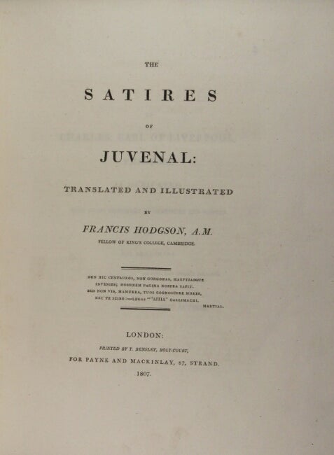 Item #30153 The satires of Juvenal: translated and illustrated by Francis Hodgson, A. M., Fellow of King's College, Cambridge. Juvenal.