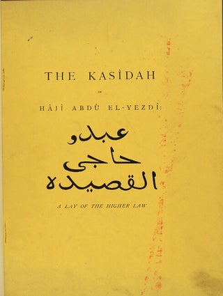 [Title in Arabic.] The Kasidah (couplets) of Haji Abdu El-Yezdi: a lay of the higher law. Translated and annotated by his friend and pupil, F[rancis] B[urton]