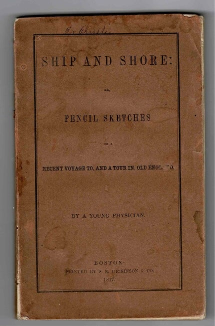 Item #30267 Ship and shore: or, pencil sketches on a recent voyage to, and a tour in, old England. By a young physician. JOHN SPENCE, MD, Jr.