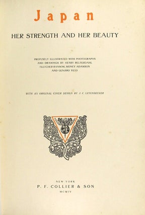 Japan her strength and her beauty. Profusely illustrated with photographs and drawings by Henry Reuterdahl, Fletcher Ransom, Sidney Adamson and Genjiro Yeto. With an original cover design by J. C. Leydendecker