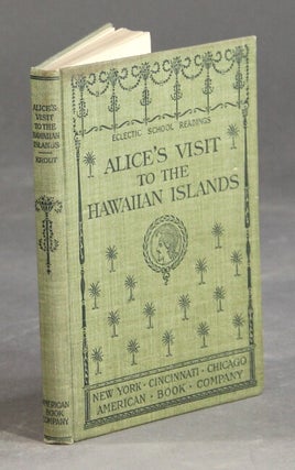 Item #30400 Alice's visit to the Hawaiian Islands. MARY H. KROUT