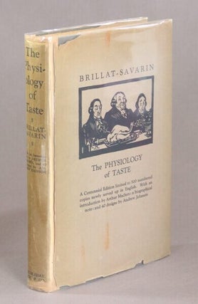 The physiology of taste, or meditations on transcendental gastronomy. With an introduction by Arthur Machen.