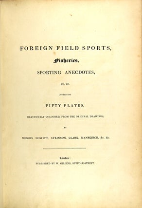 Item #30468 Foreign field sports, fisheries, sporting anecdotes, &c. &c. containing fifty plates...