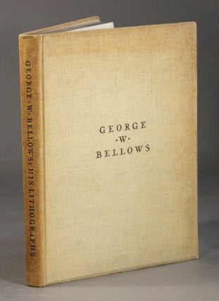 Item #30544 George W. Bellows. His lithographs. GEORGE W. BELLOWS