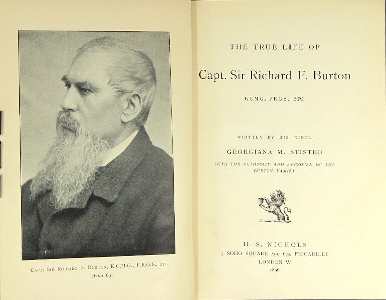 Item #30613 The true life of Capt. Sir Richard F. Burton... Written by his niece... with the authority and approval of the Burton family. Georgiana M. Stisted.
