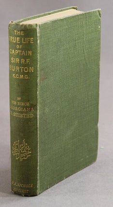 The true life of Capt. Sir Richard F. Burton... Written by his niece... with the authority and approval of the Burton family