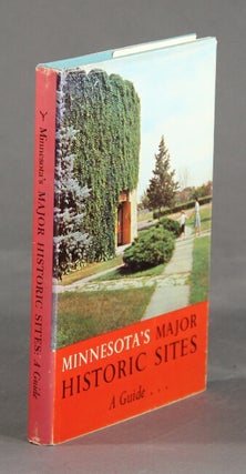 Item #30670 MINNESOTA'S MAJOR HISTORIC SITES, A Guide. By June Drenning Holmquist & Jean A....