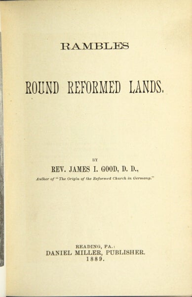 Item #30695 Rambles round reformed lands. JAMES I. GOOD, Rev.
