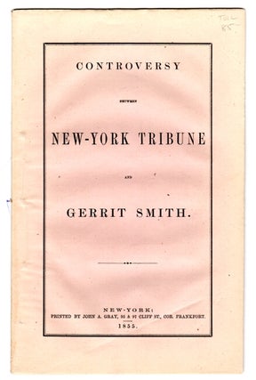 Item #30713 Controversy between New-York Tribune and Gerrit Smith. Gerrit Smith