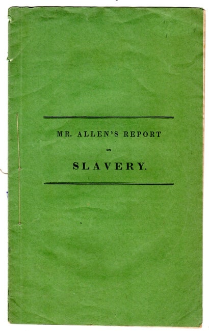 Item #30782 Mr. Allen's report of a declaration of sentiments on slavery, Dec. 5, 1837. George Allen.