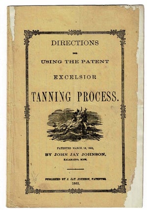 Item #30783 Directions for using the patent excelsior tanning process. Patented March 18, 1862....