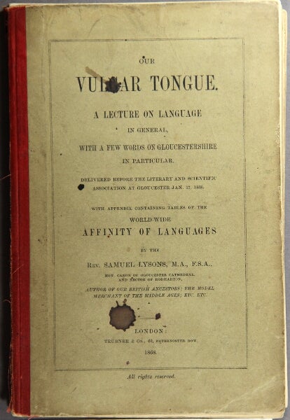 Item #30893 Our vulgar tongue. A lecture on language in general, with a few words on Gloucestershire in particular … with an appendix containing tables of the world-wide affinity of languages. SAMUEL LYSONS, Rev.