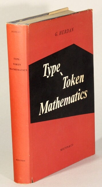 Item #30928 Type-token mathematics. A textbook of mathematical linguistics. Gustav Herdan.