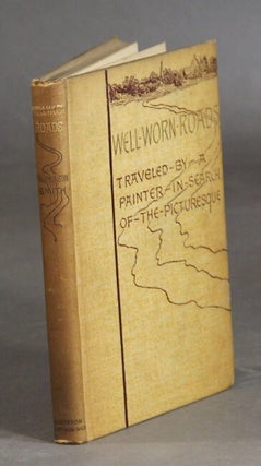 Item #31039 Well-worn roads in Spain, Holland, and Italy traveled by a painter in search of the...