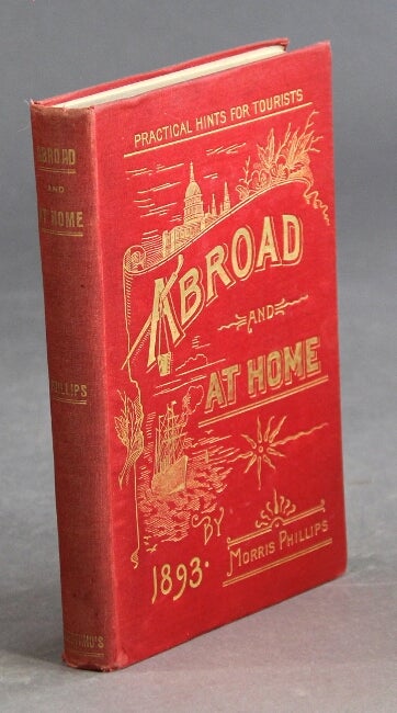 Item #31043 Abroad and at home practical hints for tourists. MORRIS PHILLIPS.