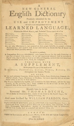 A new general English dictionary; particularly calculated for the use and improvement of such as are unacquainted with the learned languages ... The eleventh edition.