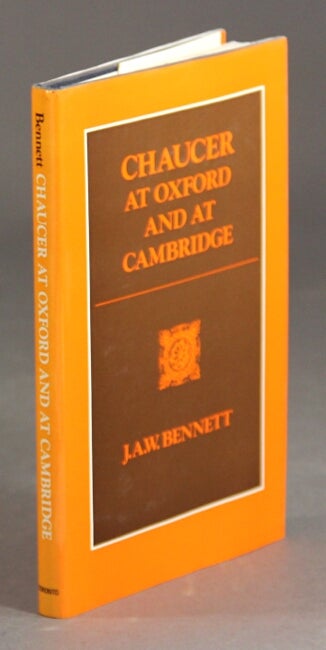 Item #31195 Chaucer at Oxford and Cambridge. J. A. W. BENNETT.