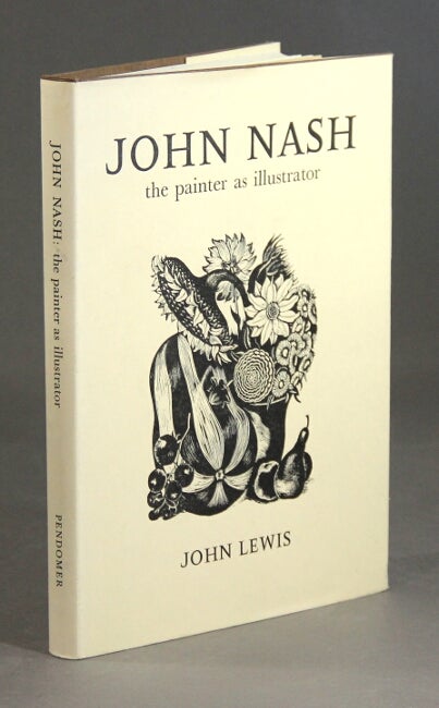 Item #31381 John Nash the painter as illustrator. With a foreword by Wilfrid Blunt. JOHN LEWIS.