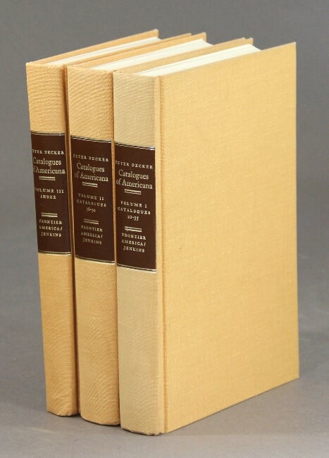 Item #31394 Peter Decker's catalogues of Americana in three volumes including index ... Foreword by Archibald Hanna ... Preface by Peter Decker. PETER DECKER.