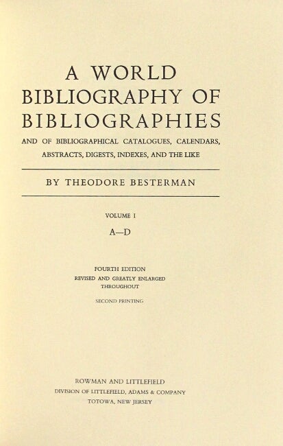Item #31395 A world bibliography of bibliographies and of bibliographical catalogues, calendars, abstracts, digests, indexes, and the like ... Second edition, revised and greatly enlarged throughout. THEODORE BESTERMAN.