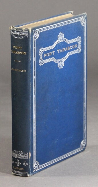 Item #3139 Port Tarascon: the last adventures of the illustrious Tartarin. Translated by Henry James. ALPHONSE DAUDET.